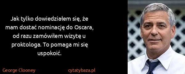 George Clooney: Jak tylko dowiedziałem się, że mam dostać nominację do...