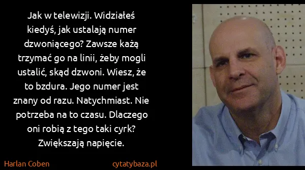 Harlan Coben: Jak w telewizji. Widziałeś kiedyś, jak ustalają numer...