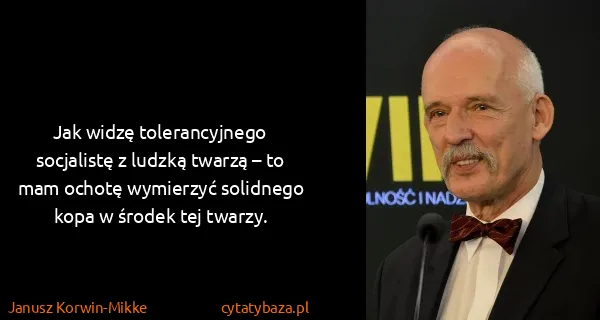 Janusz Korwin-Mikke: Jak widzę tolerancyjnego socjalistę z ludzką twarzą – to...