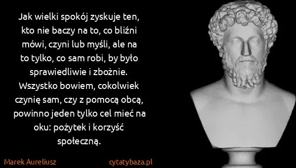 Marek Aureliusz: Jak wielki spokój zyskuje ten, kto nie baczy na to, co...