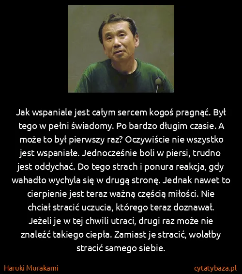 Haruki Murakami: Jak wspaniale jest całym sercem kogoś pragnąć. Był tego...