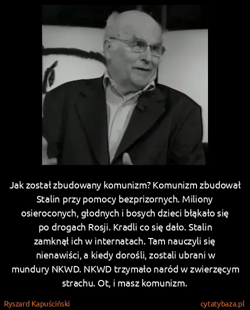 Ryszard Kapuściński: Jak został zbudowany komunizm? Komunizm zbudował Stalin...