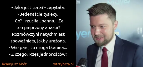 Remigiusz Mróz: - Jaka jest cena? - zapytała.
- Jedenaście tysięcy.
-...