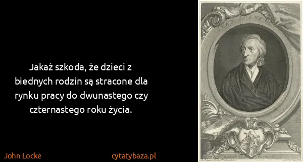 John Locke: Jakaż szkoda, że dzieci z biednych rodzin są stracone...