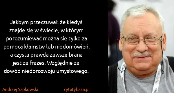 Andrzej Sapkowski: Jakbym przeczuwał, że kiedyś znajdę się w świecie, w...