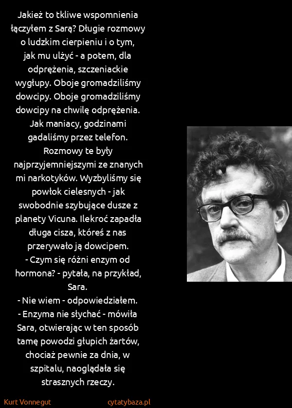 Kurt Vonnegut: Jakież to tkliwe wspomnienia łączyłem z Sarą? Długie... Kurt Vonnegut: Jakież to tkliwe wspomnienia łączyłem z Sarą? Długie...