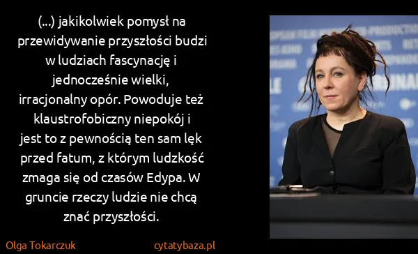 Olga Tokarczuk: (...) jakikolwiek pomysł na przewidywanie przyszłości...