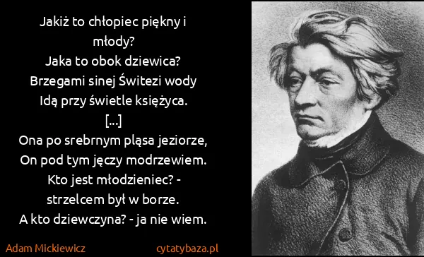 Adam Mickiewicz: Jakiż to chłopiec piękny i młody?
Jaka to obok...