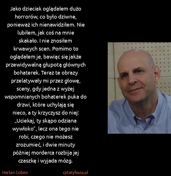 Harlan Coben: Jako dzieciak oglądałem dużo horrorów, co było dziwne,...