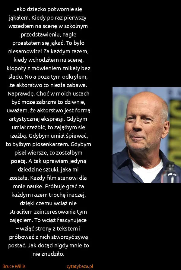 Bruce Willis: Jako dziecko potwornie się jąkałem. Kiedy po raz...