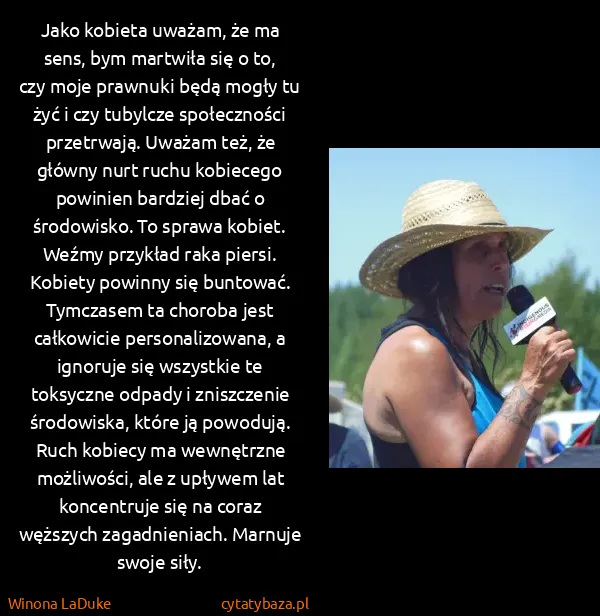 Winona LaDuke: Jako kobieta uważam, że ma sens, bym martwiła się o to,...