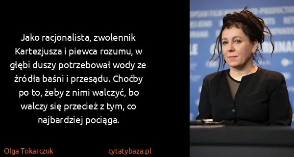 Olga Tokarczuk: Jako racjonalista, zwolennik Kartezjusza i piewca...
