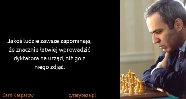 Garri Kasparow: Jakoś ludzie zawsze zapominają, że znacznie łatwiej...