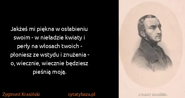 Zygmunt Krasiński: Jakżeś mi piękna w osłabieniu swoim - w nieładzie kwiaty...