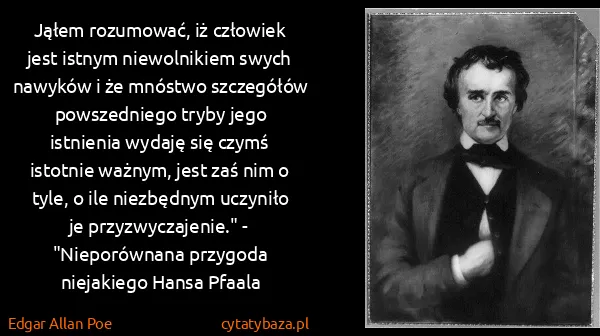 Edgar Allan Poe: Jąłem rozumować, iż człowiek jest istnym niewolnikiem...
