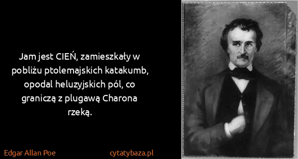 Edgar Allan Poe: Jam jest CIEŃ, zamieszkały w pobliżu ptolemajskich...