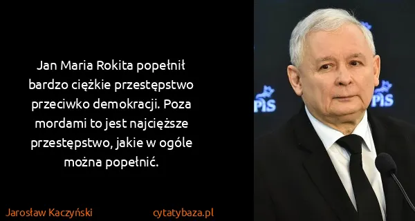Jarosław Kaczyński: Jan Maria Rokita popełnił bardzo ciężkie przestępstwo...