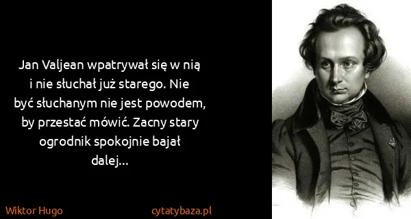 Wiktor Hugo: Jan Valjean wpatrywał się w nią i nie słuchał już...