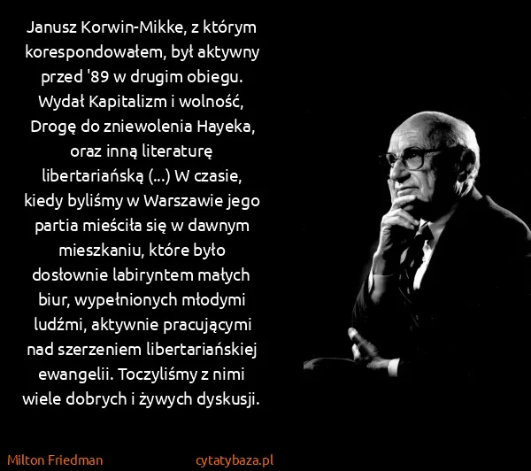 Milton Friedman: Janusz Korwin-Mikke, z którym korespondowałem, był...