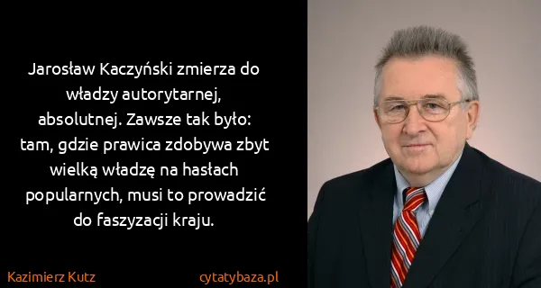 Kazimierz Kutz: Jarosław Kaczyński zmierza do władzy autorytarnej,...