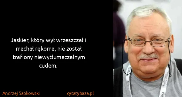 Andrzej Sapkowski: Jaskier, który wył wrzeszczał i machał rękoma, nie...