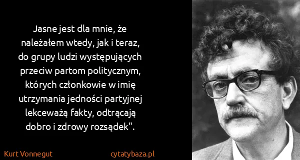 Kurt Vonnegut: Jasne jest dla mnie, że należałem wtedy, jak i teraz, do...