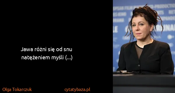 Olga Tokarczuk: Jawa różni się od snu natężeniem myśli (...)