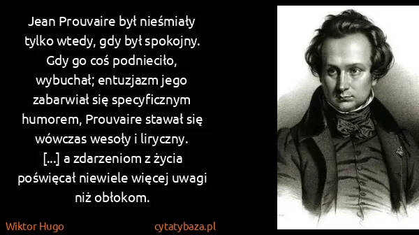 Wiktor Hugo: Jean Prouvaire był nieśmiały tylko wtedy, gdy był...