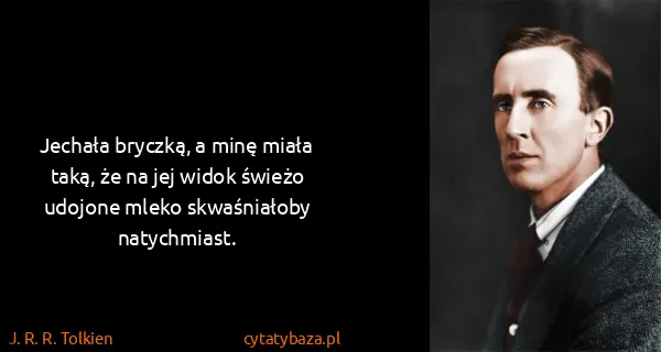 J. R. R. Tolkien: Jechała bryczką, a minę miała taką, że na jej widok...