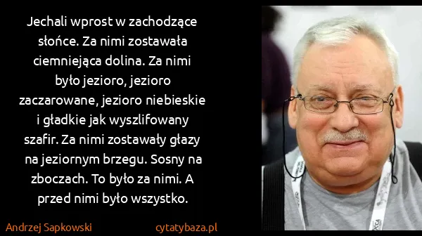Andrzej Sapkowski: Jechali wprost w zachodzące słońce. Za nimi zostawała...