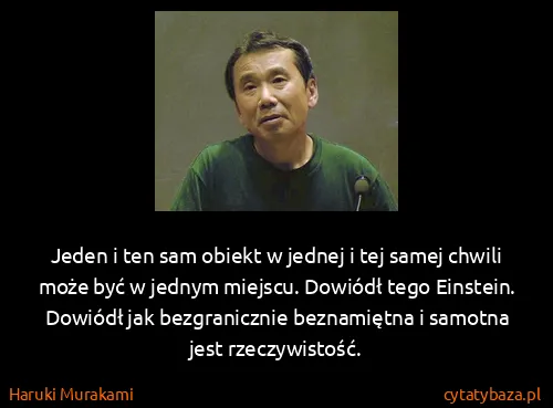 Haruki Murakami: Jeden i ten sam obiekt w jednej i tej samej chwili może...