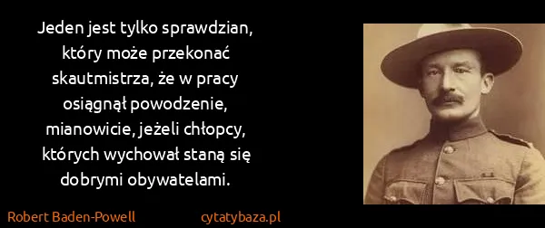 Robert Baden-Powell: Jeden jest tylko sprawdzian, który może przekonać...