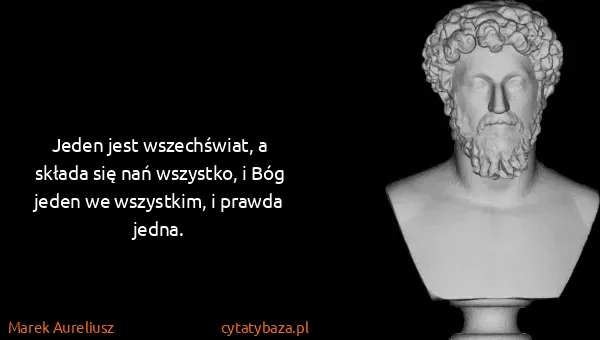 Marek Aureliusz: Jeden jest wszechświat, a składa się nań wszystko, i Bóg...