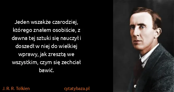 J. R. R. Tolkien: Jeden wszakże czarodziej, którego znałem osobiście, z...