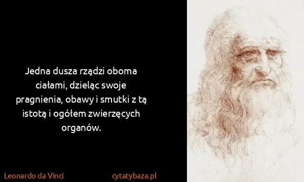 Leonardo da Vinci: Jedna dusza rządzi oboma ciałami, dzieląc swoje...