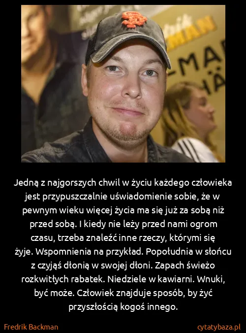 Fredrik Backman: Jedną z najgorszych chwil w życiu każdego człowieka jest...