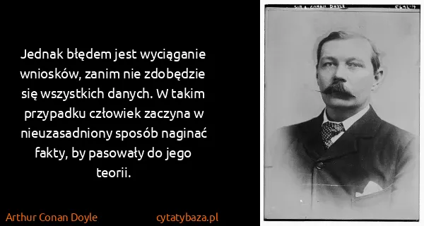 Arthur Conan Doyle: Jednak błędem jest wyciąganie wniosków, zanim nie...