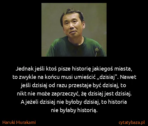Haruki Murakami: Jednak jeśli ktoś pisze historię jakiegoś miasta, to...