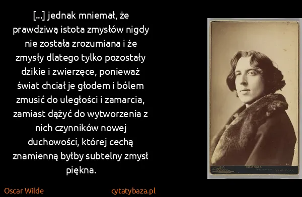 Oscar Wilde: [...] jednak mniemał, że prawdziwą istota zmysłów nigdy...
