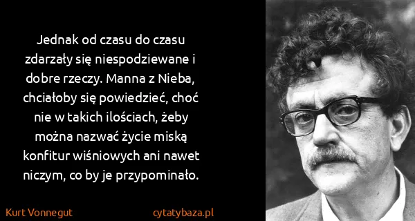 Kurt Vonnegut: Jednak od czasu do czasu zdarzały się niespodziewane i...