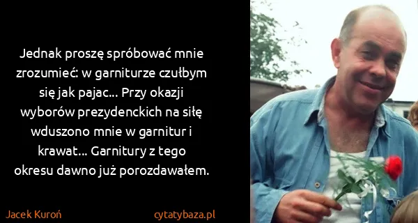 Jacek Kuroń: Jednak proszę spróbować mnie zrozumieć: w garniturze...