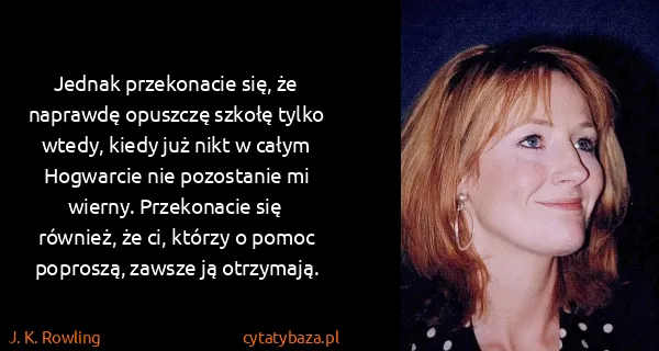 J. K. Rowling: Jednak przekonacie się, że naprawdę opuszczę szkołę...