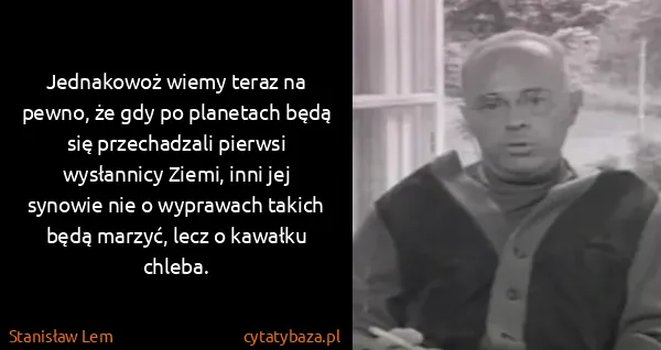 Stanisław Lem: Jednakowoż wiemy teraz na pewno, że gdy po planetach...