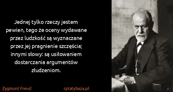 Zygmunt Freud: Jednej tylko rzeczy jestem pewien, tego że oceny...