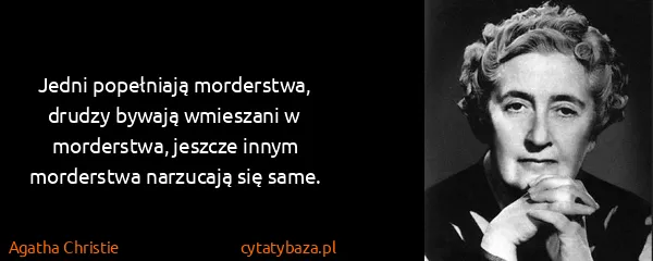Agatha Christie: Jedni popełniają morderstwa, drudzy bywają wmieszani w...