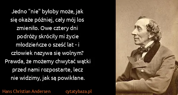 Hans Christian Andersen: Jedno "nie" byłoby może, jak się okaże później, cały mój...
