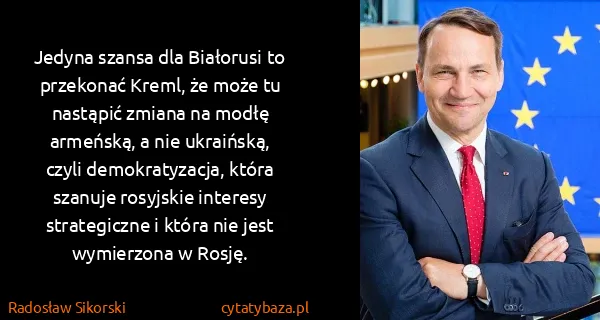 Radosław Sikorski: Jedyna szansa dla Białorusi to przekonać Kreml, że może...