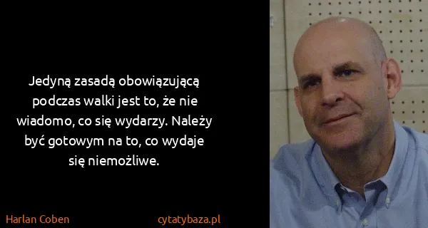 Harlan Coben: Jedyną zasadą obowiązującą podczas walki jest to, że nie...