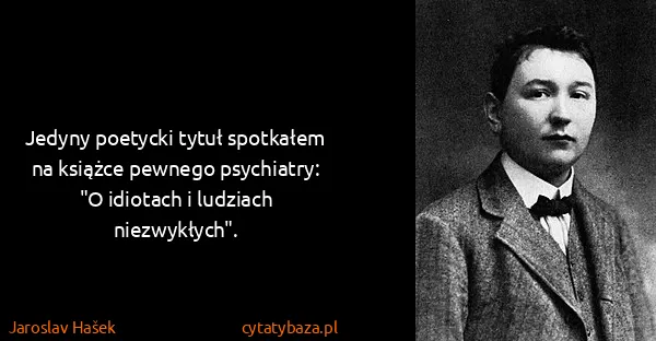 Jaroslav Hašek: Jedyny poetycki tytuł spotkałem na książce pewnego...