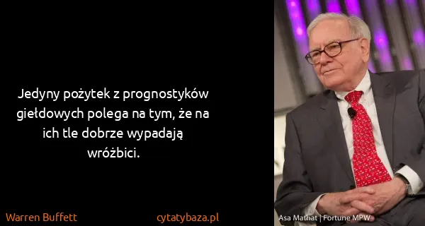 Warren Buffett: Jedyny pożytek z prognostyków giełdowych polega na tym,...